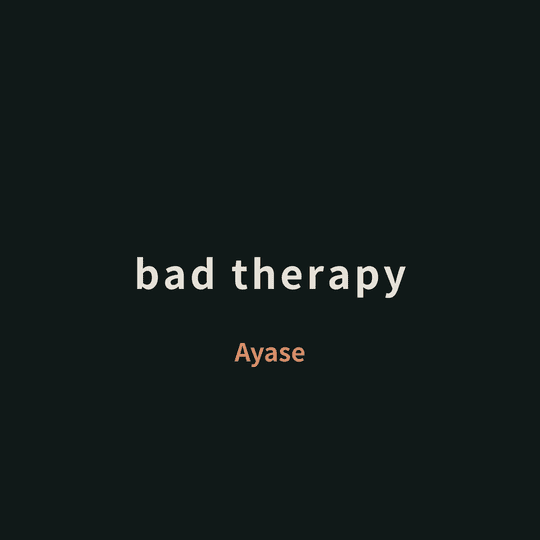 Ayase - bad therapy/Bad Therapy