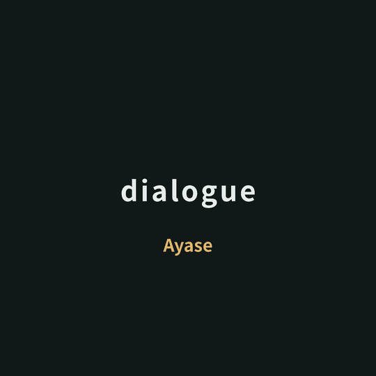 Ayase - dialogue/Dialogue