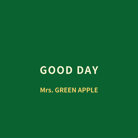 Mrs. GREEN APPLE - GOOD DAY/Good Day